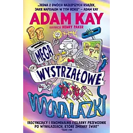 Megawystrzałowe wynalazki. Fascynujący i fenomenalnie figlarny przewodnik po wynalazkach, które zmieniły świat