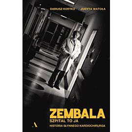Zembala. Szpital to ja. Historia słynnego kardiochirurga