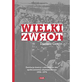 Wielki zwrot. Ewolucja lewicy i odrodzenie idei społeczeństwa obywatelskiego 1956-1976