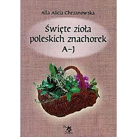 Święte zioła poleskich znachorek. Tom 1