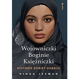 Wojowniczki, Boginie, Księżniczki. Historie kobiet Dubaju (e-book)