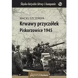 Krwawy przyczółek Piskorzowice 1945