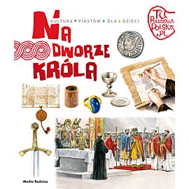 Tu powstała Polska. Na dworze króla
