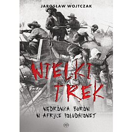 Wielki trek. Wędrówka burów w afryce południowej
