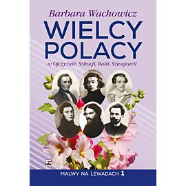 Wielcy Polacy w Ojczyźnie, Szkocji, Italii, Szwajcarii