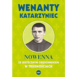 Wenanty katarzyniec. Nowenna ze skutecznym orędownikiem w trudnościach wyd. 2023