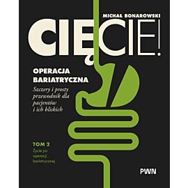Cięcie! Operacja bariatryczna. Życie po operacji bariatrycznej. Szczery i prosty przewodnik dla pacjentów i ich bliskich Tom 2