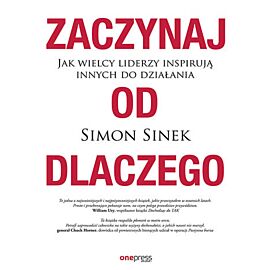 Zaczynaj od DLACZEGO. Jak wielcy liderzy inspirują innych do działania (e-book)