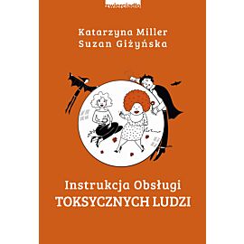Instrukcja obsługi toksycznych ludzi