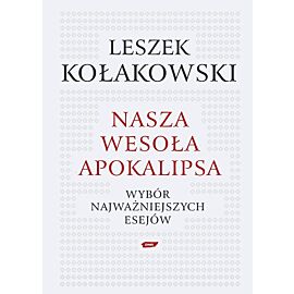 Nasza wesoła apokalipsa. Wybór najważniejszych esejów.
