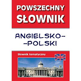 Powszechny słownik angielsko-polski. Słownik tematyczny
