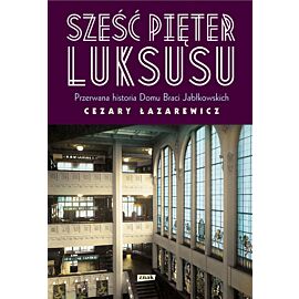 Sześć pięter luksusu. Przerwana historia Domu Braci Jabłkowskich