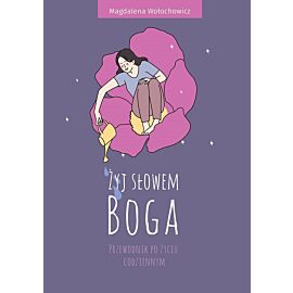 Żyj słowem Boga. Przewodnik po życiu codziennym
