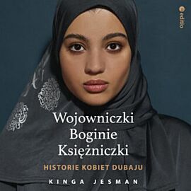 Wojowniczki, Boginie, Księżniczki. Historie kobiet Dubaju (audiobook MP3)