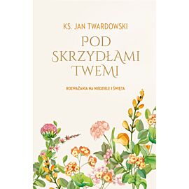 Pod skrzydłami Twemi. Rozważania na niedziele i święta (e-book)