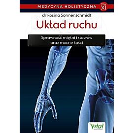 Układ ruchu. Medycyna holistyczna. Tom 11