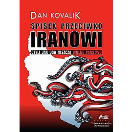 Spisek przeciwko Iranowi. Czyli jak USA niszczą wolne państwo