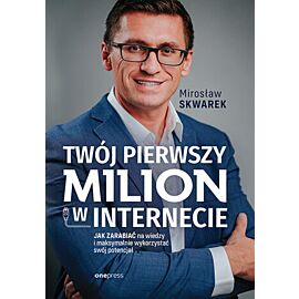 Twój pierwszy milion w internecie. Jak zarabiać na wiedzy i maksymalnie wykorzystać swój potencjał (e-book)