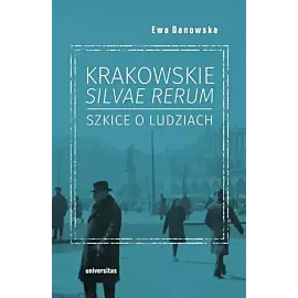 Krakowskie silvae rerum Szkice o ludziach