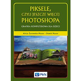 Piksele, czyli jeszcze więcej Photoshopa. Grafika komputerowa dla dzieci