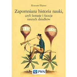 Zapomniana historia nauki, czyli fantazje i facecje naszych dziadków