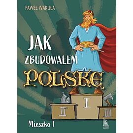 Jak zbudowałem Polskę - Mieszko I