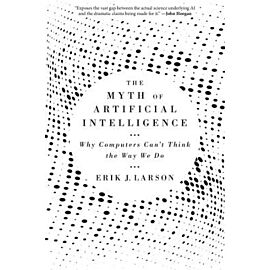 The Myth of Artificial Intelligence. Why Computers Can't Think the Way We Do wer. angielska