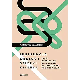 Instrukcja obsługi ścieżki klienta czyli praktyczny przewodnik po Customer Journey Maps