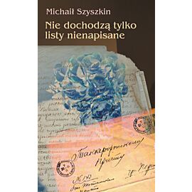 Nie dochodzą tylko listy nienapisane