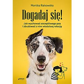 Dogadaj się! Jak wychować szczęśliwego psa i zbudować z nim właściwą relację