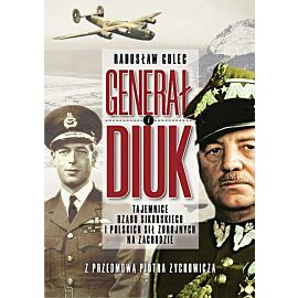 Generał i Diuk. Tajemnice rządu Sikorskiego i Polskich Sił Zbrojnych na Zachodzie