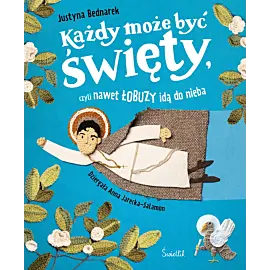 Każdy może być święty, czyli nawet łobuzy idą do nieba