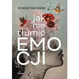 Jak nie tłumić emocji