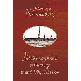 Notatki o mojej niewoli w Petersburgu w latach 1794, 1795 i 1796