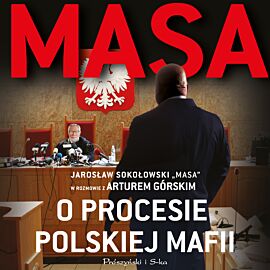 Masa o procesie polskiej mafii. Jarosław Sokołowski „Masa” w rozmowie z Arturem Górskim (audiobook MP3)