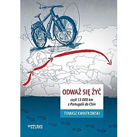Odważ się żyć, czyli 13 000 km z Portugalii do Chin