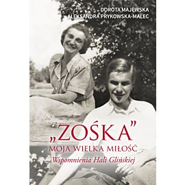 "Zośka" - moja wielka miłość. Wspomnienia Hali Glińskiej