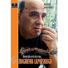 Poeta melodii. Biografia artystyczna Zbigniewa Łapińskiego