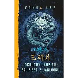 Okruchy Jadeitu / Szlifierz z Janloonu. Saga o Zielonych Kościach. Prequel