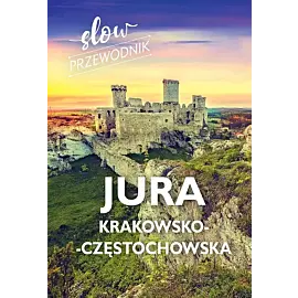 Jura Krakowsko-Częstochowska. Slow przewodnik