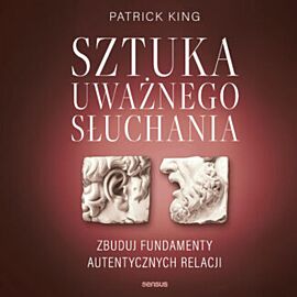 Sztuka uważnego słuchania. Zbuduj fundamenty autentycznych relacji (audiobook MP3)