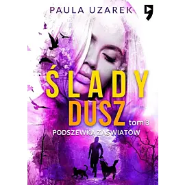 Podszewka zaświatów. Ślady dusz. Tom 3