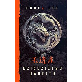 Dziedzictwo Jadeitu. Saga o Zielonych Kościach. Tom 3