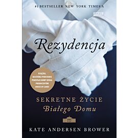 Rezydencja. Sekretne życie Białego Domu