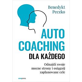 Autocoaching dla każdego. Odnajdź swoje mocne strony i osiągnij zaplanowane cele (e-book)
