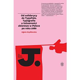 Od solidarycy do typopolo typografia a tożsamości zbiorowe w Polsce po roku 1989