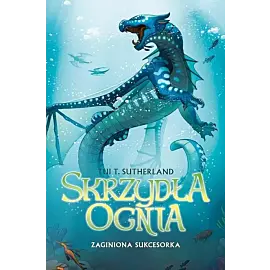 Zaginiona sukcesorka. Saga Skrzydła ognia. Księga 2