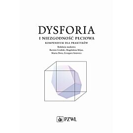 Dysforia i niezgodność płciowa. Kompendium dla praktyków