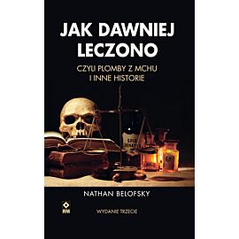 Jak dawniej leczono czyli plomby z mchu i inne historie.