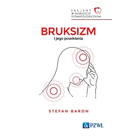 Pacjent w Gabinecie Stomatologicznym. Bruksizm i jego powikłania